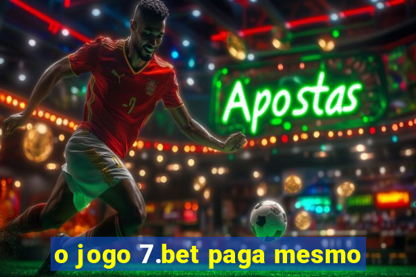 o jogo 7.bet paga mesmo