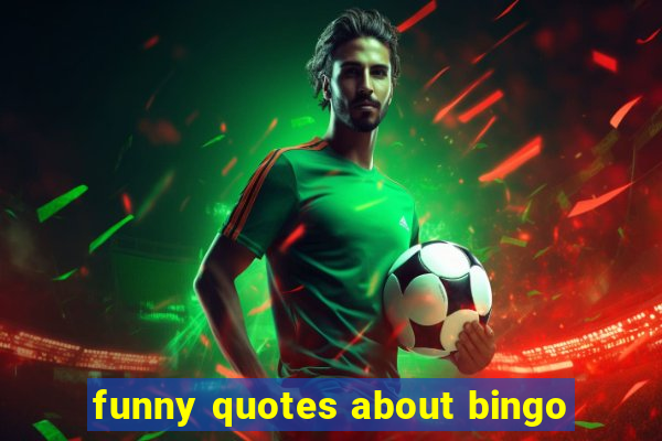 funny quotes about bingo