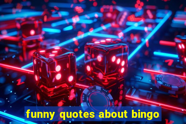 funny quotes about bingo