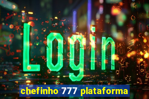 chefinho 777 plataforma