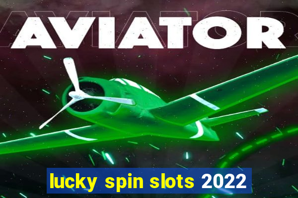 lucky spin slots 2022