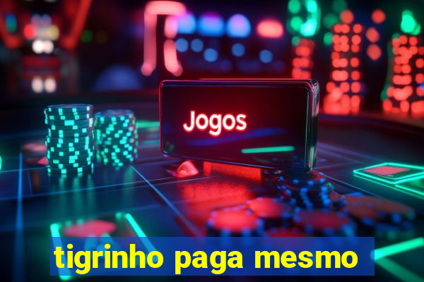 tigrinho paga mesmo