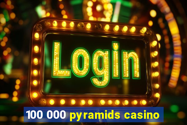 100 000 pyramids casino