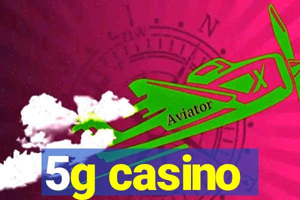 5g casino