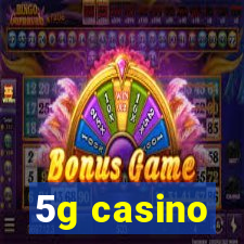 5g casino