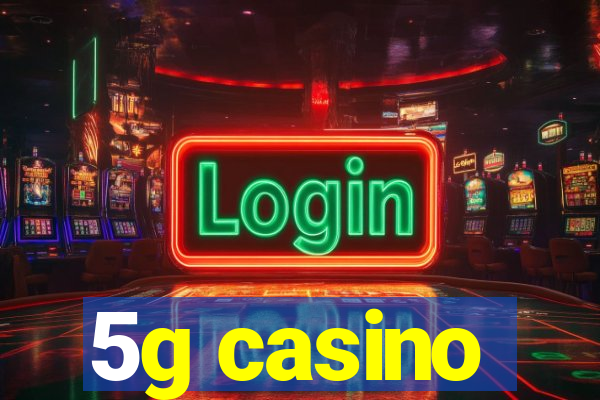 5g casino