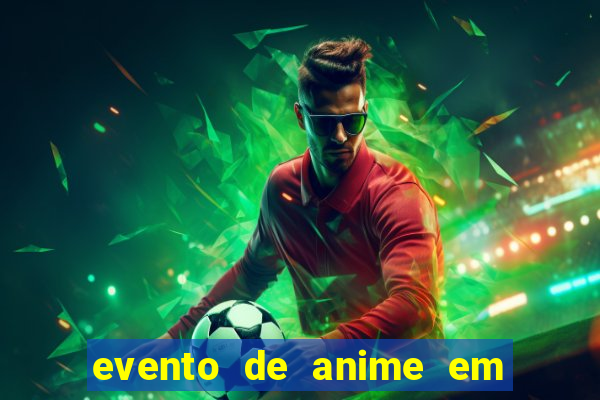 evento de anime em sp hoje