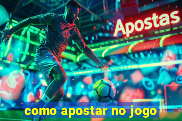 como apostar no jogo