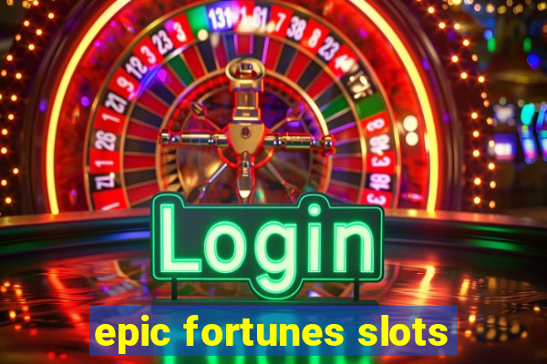 epic fortunes slots