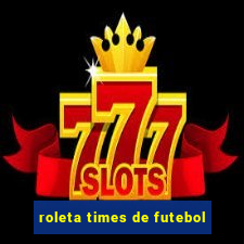 roleta times de futebol