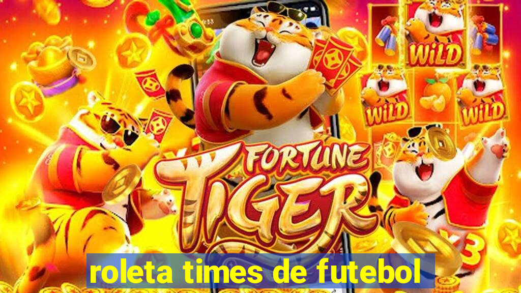 roleta times de futebol