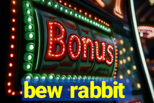 bew rabbit