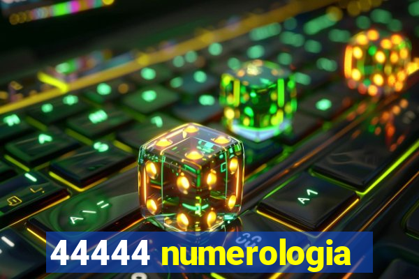 44444 numerologia