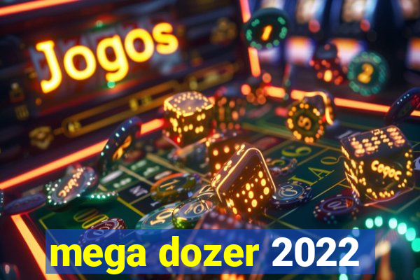 mega dozer 2022