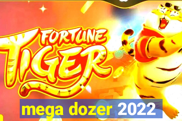 mega dozer 2022