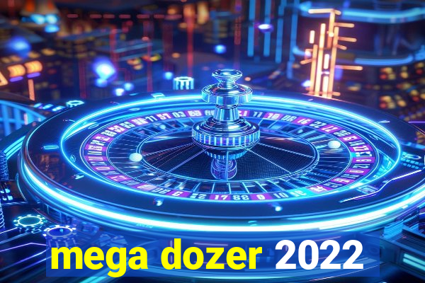 mega dozer 2022