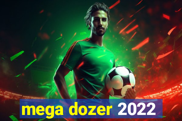 mega dozer 2022