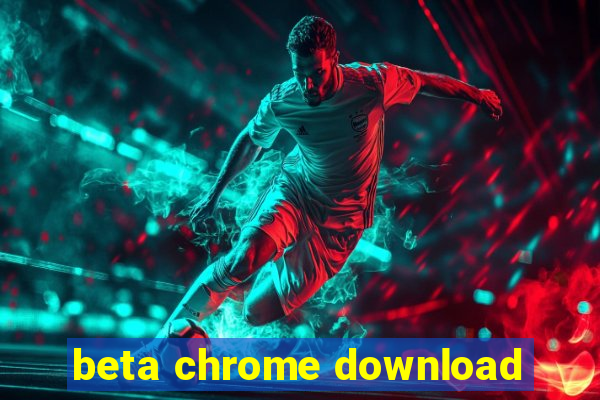 beta chrome download