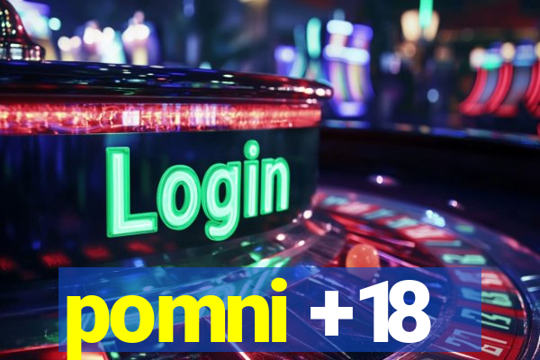 pomni +18