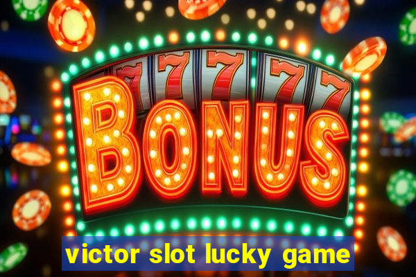 victor slot lucky game