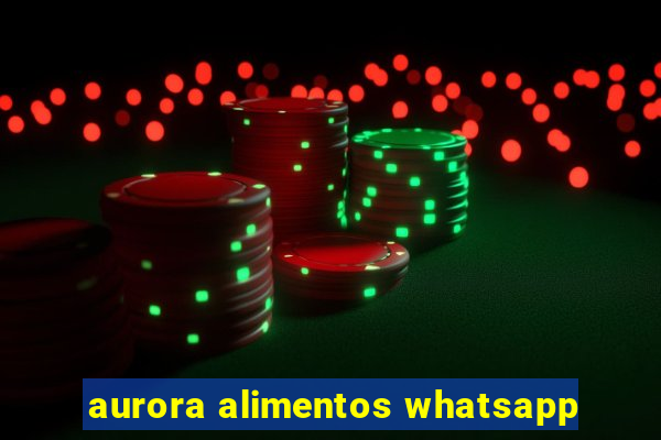 aurora alimentos whatsapp