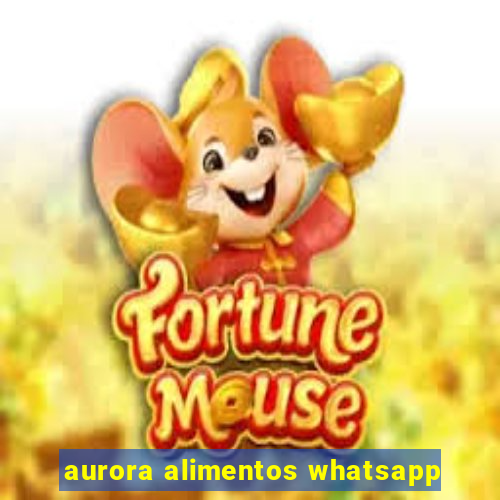 aurora alimentos whatsapp