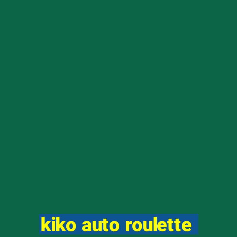 kiko auto roulette