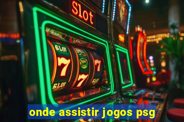 onde assistir jogos psg