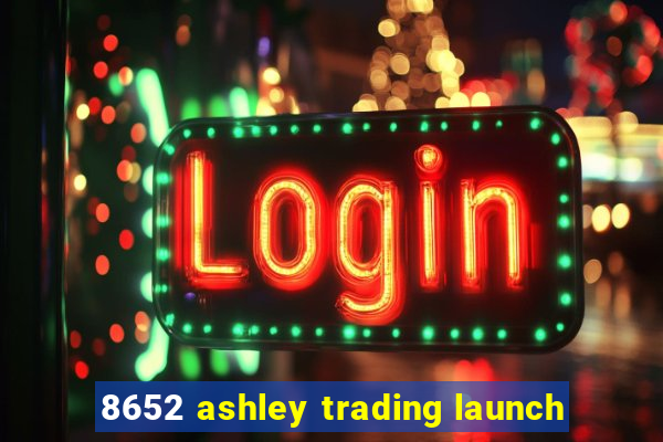 8652 ashley trading launch