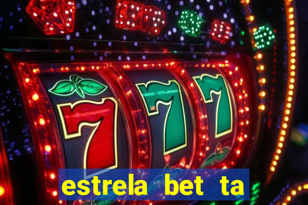 estrela bet ta fora do ar