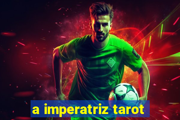 a imperatriz tarot