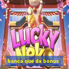 banca que da bonus