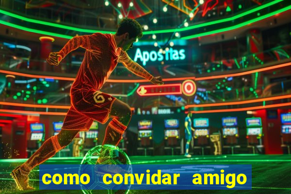 como convidar amigo no vai de bet