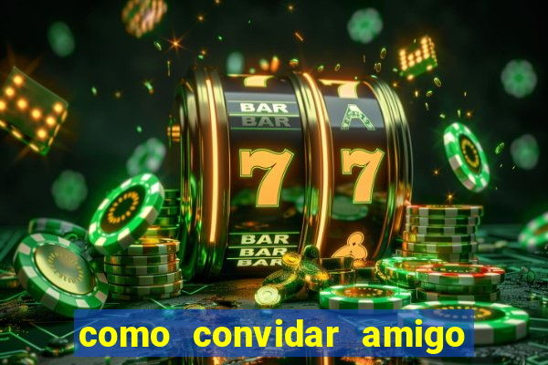 como convidar amigo no vai de bet