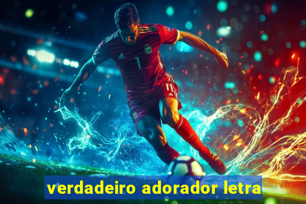 verdadeiro adorador letra