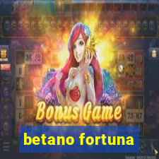 betano fortuna