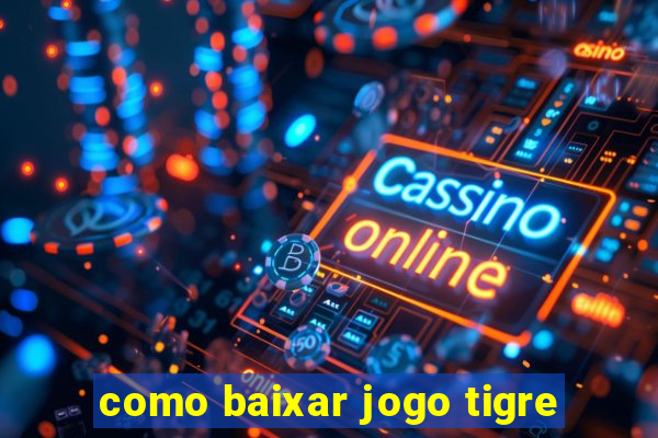 como baixar jogo tigre