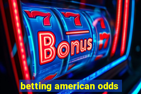 betting american odds