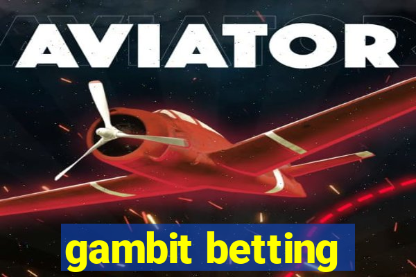 gambit betting