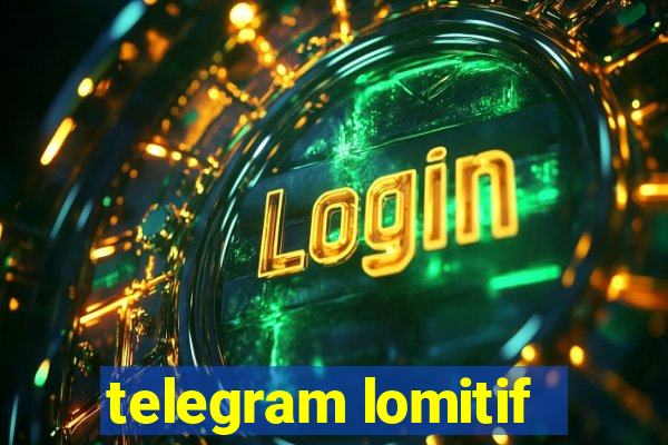 telegram lomitif