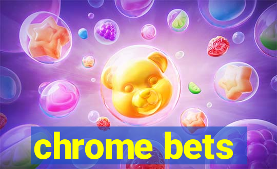 chrome bets