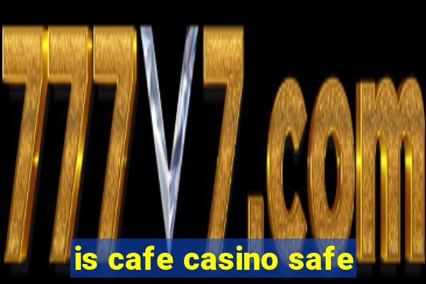 is cafe casino safe