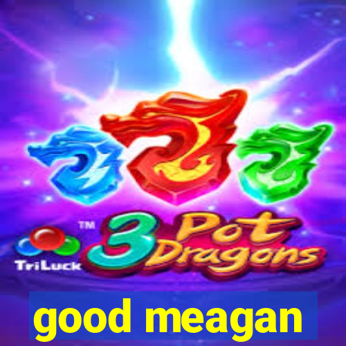 good meagan