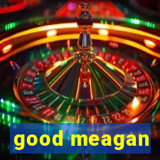 good meagan