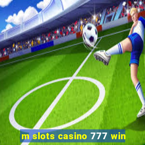 m slots casino 777 win