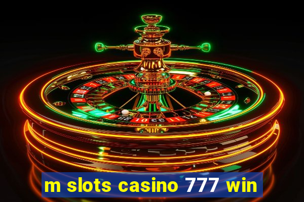 m slots casino 777 win