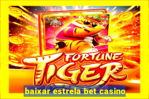 baixar estrela bet casino