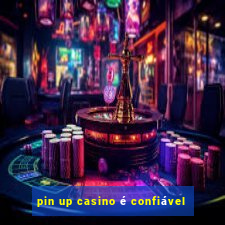 pin up casino é confiável