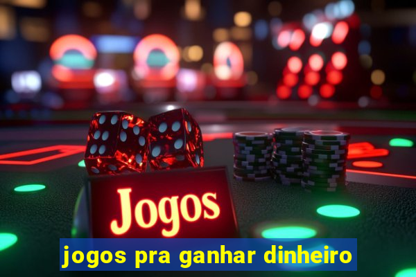 jogos pra ganhar dinheiro