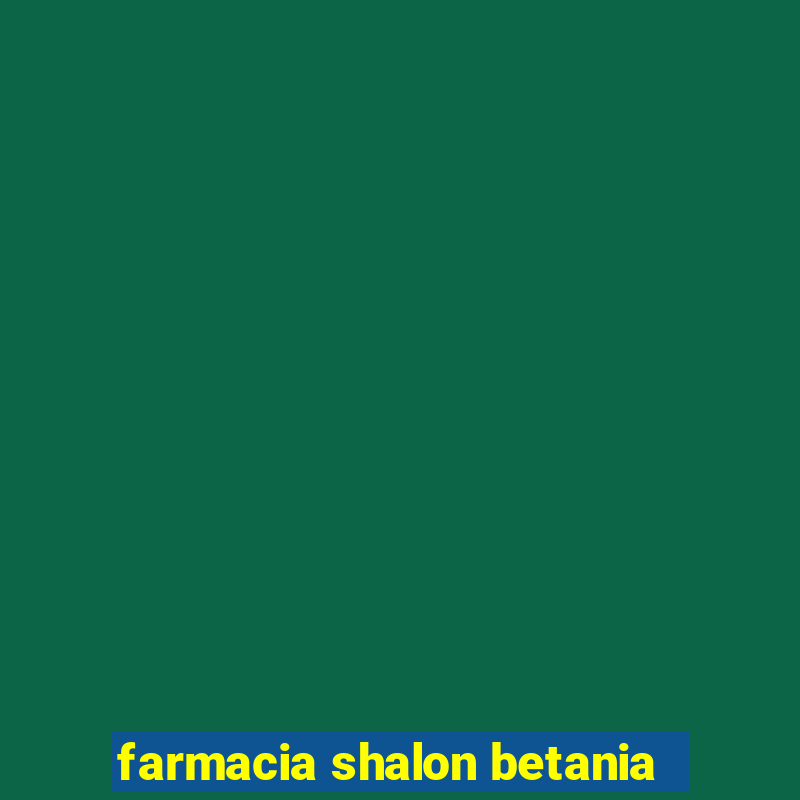 farmacia shalon betania